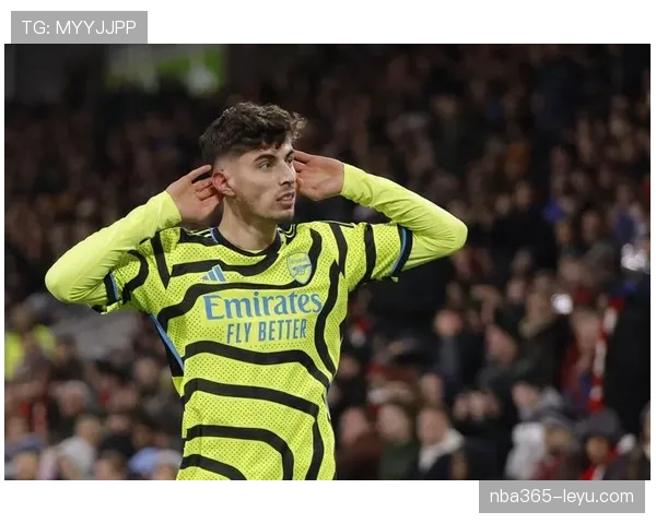 凯·哈弗茨英超表现抢眼，助球队稳步迈向冠军目标